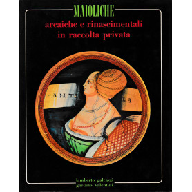 Maioliche arcaiche e rinascimentali in raccolta privata
