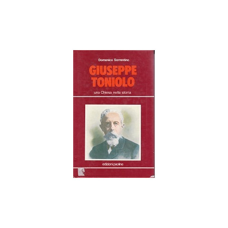 Giuseppe Toniolo. Una Chiesa nella Storia.
