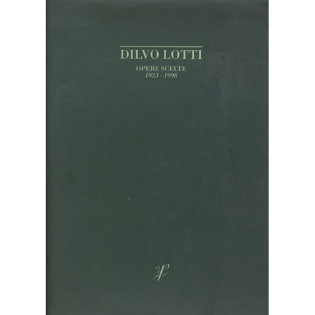 DILVO LOTTI. OPERE SCELTE 1933-1998