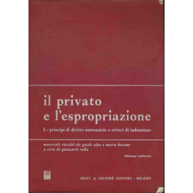 Il privato e l'espropriazione. I. Principi di diritto sostanziale e criteri di indennizzo