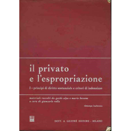 Il privato e l'espropriazione. I. Principi di diritto sostanziale e criteri di indennizzo