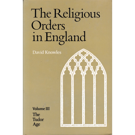 The Religious Orders in England. Vol. 3 The Tudor Age