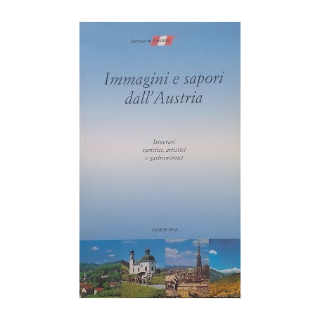 Immagini e sapori dall'Austria. Itinerari turistici