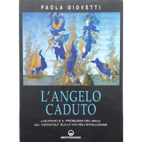 L'angelo caduto. Lucifero e il problema del male. Gli "ostacoli" sulla via dell'evoluzione