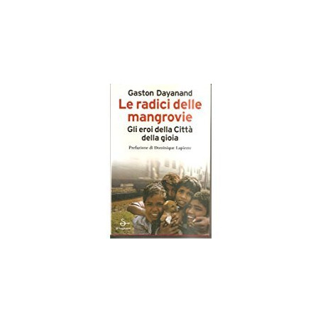 Le radici delle Mangrovie. Gli eroi della Città  della Gioia