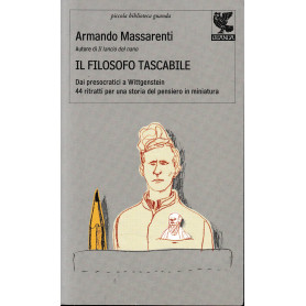 Il filosofo tascabile. Dai presocratici Wittgenstein: 44 ritratti per una storia del pensiero in miniatura