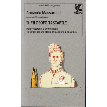 Il filosofo tascabile. Dai presocratici Wittgenstein: 44 ritratti per una storia del pensiero in miniatura