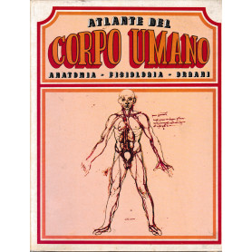 Atlante del corpo umano. Anatomia - Fisiologia - Organi