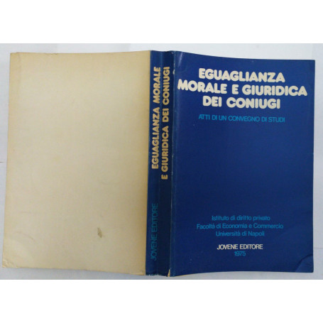 Eguaglianza morale e giuridica dei coniugi. Atti di un convegno di studi