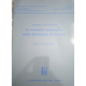 Le tecniche normative nella disciplina del lavoro. Atti del convegno (Roma