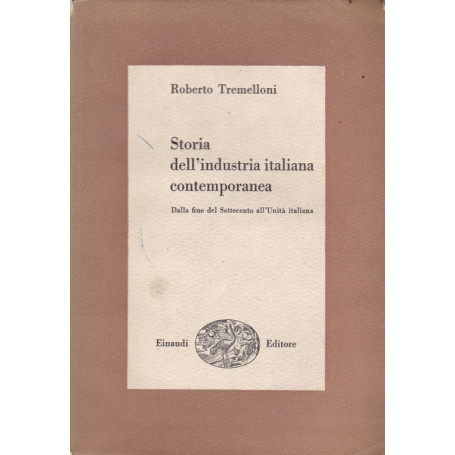 Storia dell'industria italiana contemporanea. Dalla fine del Settecento (..)