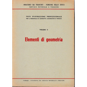 Elementi di geometria. Testi d'istruzione professionale per il personale di condotta delle locomotive e tecnico. Vol II