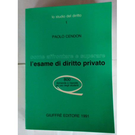 Come affrontare e superare l'esame di diritto privato : 800 domande e risposte ad uso degli studenti