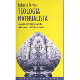 Teologia materialista : discorso sull'esistenza di Dio nella società  dell'informazione