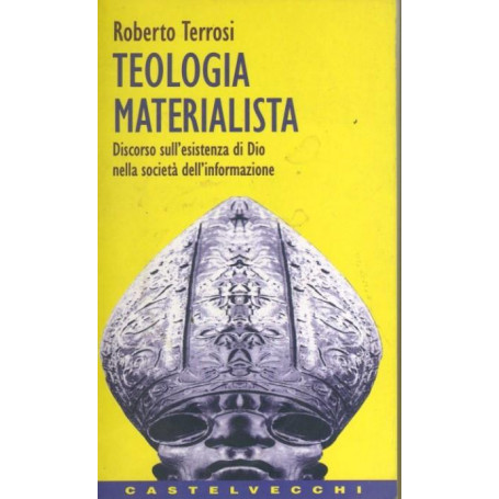 Teologia materialista : discorso sull'esistenza di Dio nella società  dell'informazione