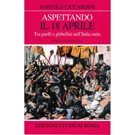 Aspettando il 18 Aprile. Tra Guelfi e Ghibellini nell'Italia unita