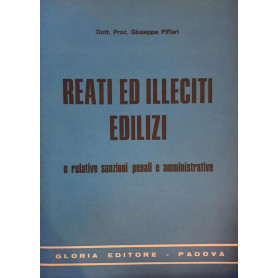 Reati ed Illeciti Edilizi e relative sanzioni penali e amministrative