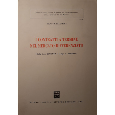 I contratti a termine nel mercato differenziato : dalla L. n. 230/1962 al D. lgs. n. 368/2001