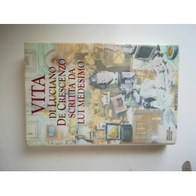 Vita di Luciano De Crescenzo scritta da lui medesimo