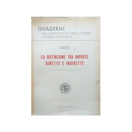 Quaderni dell'Associazione fra le Società  Italiane per Azioni. XXII - La distinzione tra imposte dirette e indirette