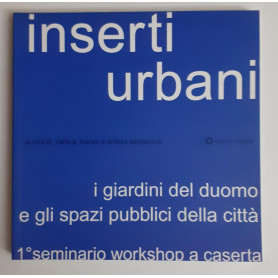 Inserti urbani : 1. workshop-seminario di Caserta : i giardini del duomo e gli spazi pubblici della città