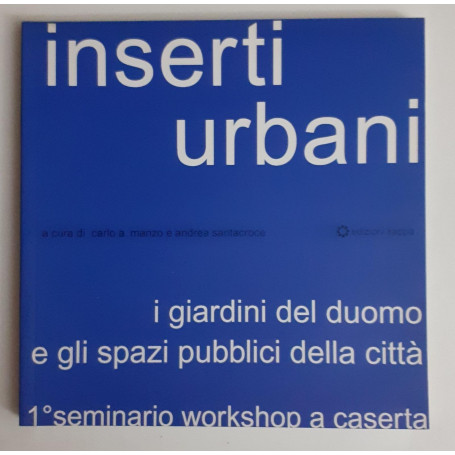 Inserti urbani : 1. workshop-seminario di Caserta : i giardini del duomo e gli spazi pubblici della città