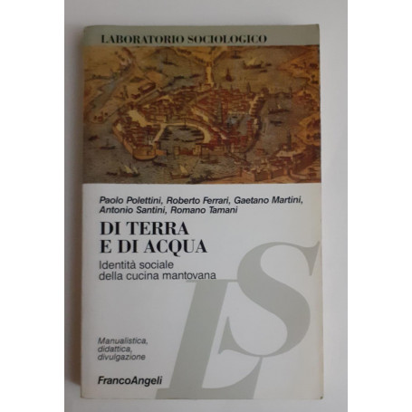 Di terra e di acqua : identità  sociale della cucina mantovana