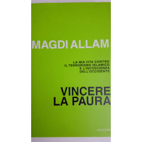 Vincere la paura : la mia vita contro il terrorismo islamico e l'incoscienza dell'Occidente