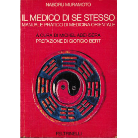 Il medico di se stesso : manuale pratico di medicina orientale