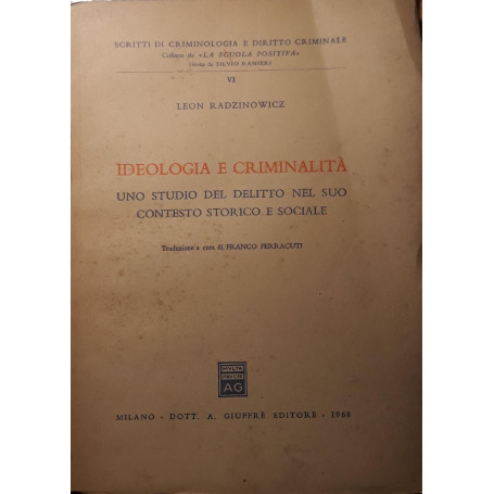 Ideologia e criminalità : uno studio del delitto nel suo contesto storico e sociale