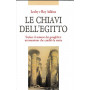 Le chiavi dell'Egitto. Svelare il mistero dei geroglifici: un'ossessione..