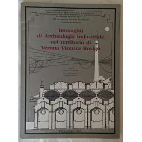 Immagini di archeologia industriale nel territorio di Verona Vicenza Rovigo