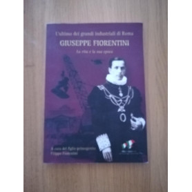 L'ultimo dei grandi industriali di Roma: Giuseppe Fiorentini
