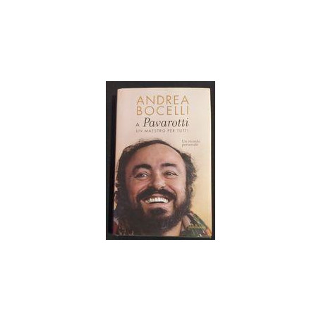 A Luciano Pavarotti: un maestro per tutti : un ricordo personale