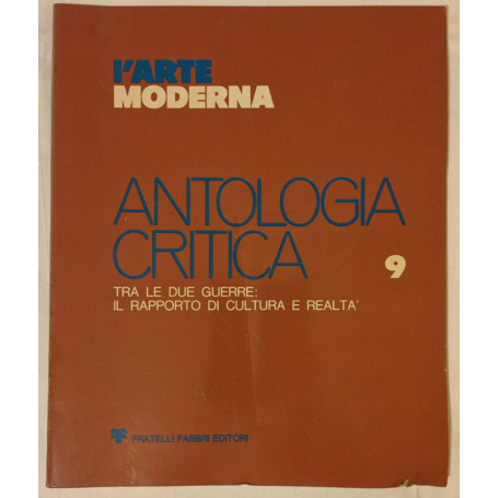 L'arte moderna. Antologia critica (9). Tra le due guerre: il rapporto di cultura e realtà .