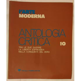L'arte moderna. Antologia critica (10). Tra le due guerre: la libertà  espressiva nella conquista del vero.