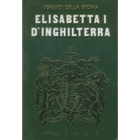 Elisabetta I d'Inghilterra. I grandi della storia