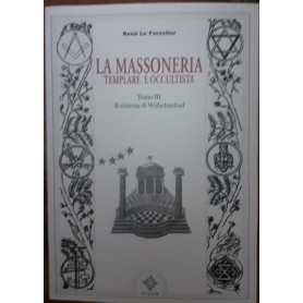 La massoneria templare e occultista . Tomo III. Il sistema di Wilhelmsbad