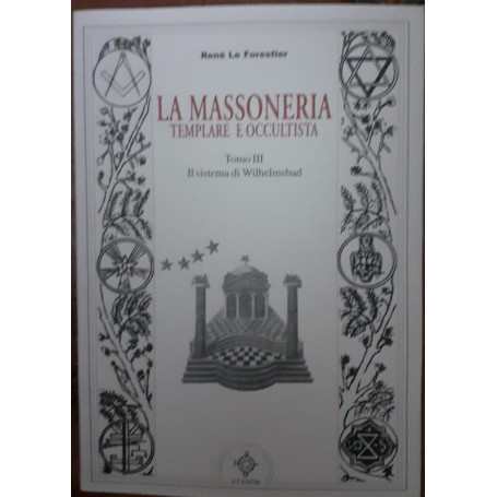 La massoneria templare e occultista . Tomo III. Il sistema di Wilhelmsbad