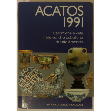 Acatos 1991. Ceramiche e vetri nelle vendite pubbliche di tutto il mondo.