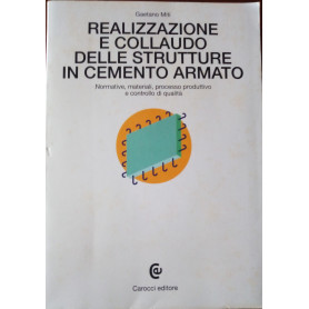 Realizzazione e collaudo delle strutture in cemento armato : normative