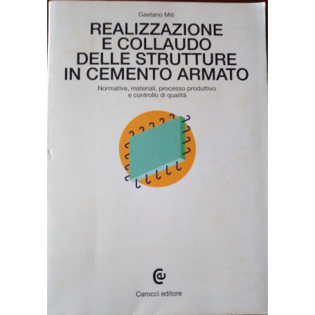 Realizzazione e collaudo delle strutture in cemento armato : normative