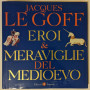 Eroi & meraviglie del Medioevo