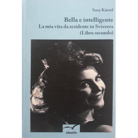 Bella e intelligente: la mia vita da residente in Svizzera (libro secondo)