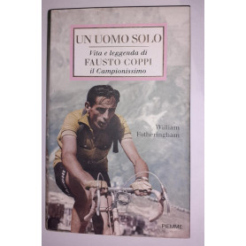 Un uomo solo . Vita e leggenda di Fausto Coppi