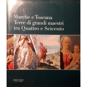 Marche e Toscana: terre di grandi maestri tra Quattro e Seicento