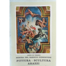 Città  di Torino. Mostra del Barocco Piemontese: PIttura - Scultura - Arazzi