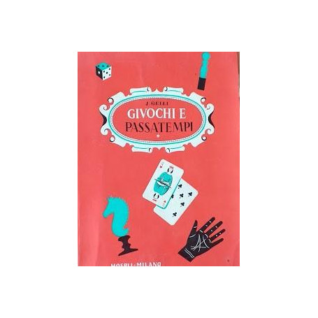 Come posso divertirmi e divertire gli altri. Piccola enciclopedia di giuochi e passatempi di ieri e di oggi