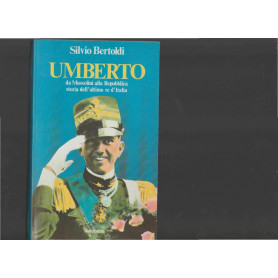 Umberto - da Mussolini alla Repubblica. Storia dell'ultimo re d'Italia