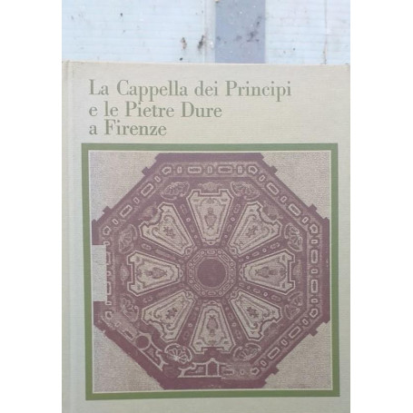 La Cappella dei Principi e le Pietre Dure a Firenze